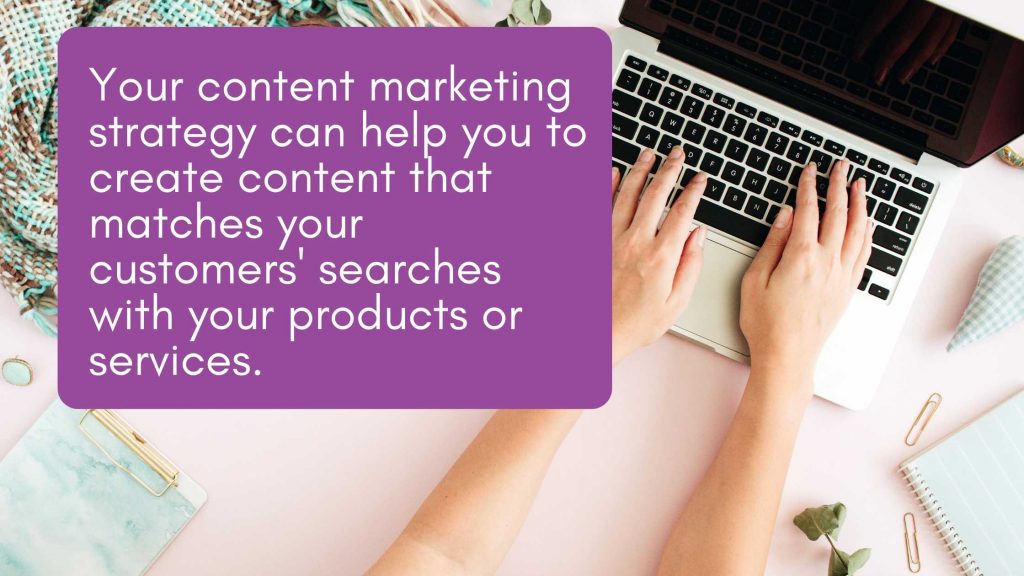 Your content strategy should match your business priorities with your customer searches